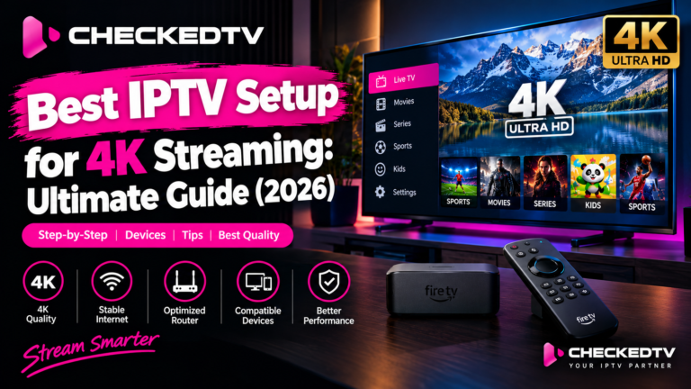 Best IPTV Setup for 4K Streaming: Ultimate Guide (2026) | Checked TV